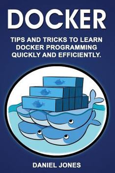 Paperback Docker: Tips and Tricks to Learn Docker Programming Quickly and Efficiently Book
