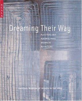 Paperback Dreaming Their Way: Australian Aboriginal Women Painters Book