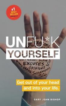 Paperback Unfu*k Yourself: Get out of your head and into your life. Book
