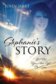 Paperback Stephanie's Story: It's Not Your Time Yet But Soon Book