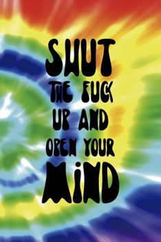 Paperback Shut The Fuck Up And Open Your Mind: Notebook Journal Composition Blank Lined Diary Notepad 120 Pages Paperback Rainbow Spiral Stoner Book