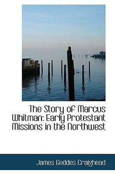 The Story of Marcus Whitman : Early Protestant Missions in the Northwest