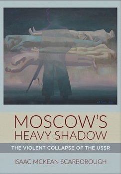 Hardcover Moscow's Heavy Shadow: The Violent Collapse of the USSR Book