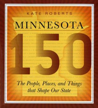 Paperback Minnesota 150: The People, Places, and Things That Shape Our State Book