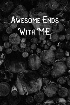 Awesome Ends With ME.: Lined Notebook/Journal