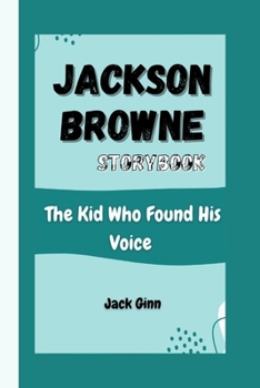 JACKSON BROWNE STORYBOOK: The Kid Who Found His Voice