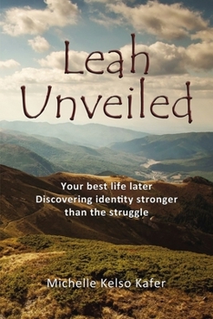 Paperback Leah Unveiled: Your Best Life Later, Discovering Identity Stronger Than the Struggle Book