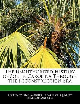 Paperback The Unauthorized History of South Carolina Through the Reconstruction Era Book