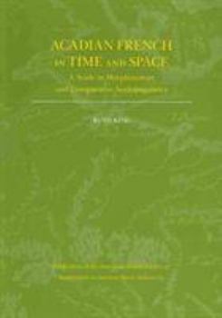 Paperback Acadian French in Time and Space: A Study in Morphosyntax and Comparative Sociolinguistics Book