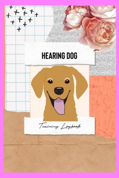 Paperback Hearing Dog Training Logbook: For dog owners and trainers. Help dogs to be trained to environmental sounds, like alarms, doorbells, knocking, phones Book