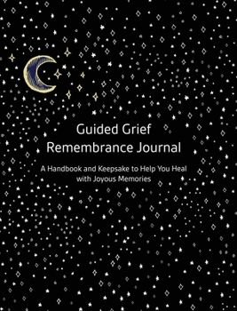 Hardcover Guided Grief Remembrance Journal, A Handbook and Keepsake to Help You Heal with Joyous Memories Book