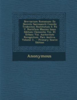 Breviarium Romanum: Ex Decreto Sacrosancti Concilii Tridentini Restitutum S. Pii V. Pontificis Maximi Iussu Editum Clementis Viii. Et Urbani Viii. ... Pars Aestiva, Volume 3...