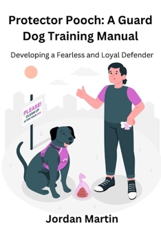 Paperback Protector Pooch: A Guard Dog Training Manual: Developing a Fearless and Loyal Defender Book