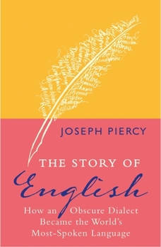 Paperback The Story of English: How an Obscure Dialect Became the World's Most-Spoken Language Book