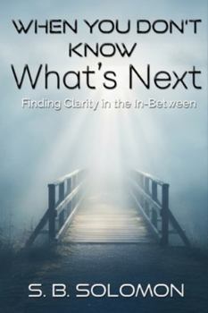 Paperback When You Don't Know What's Next: Finding Clarity in the In-Between Book