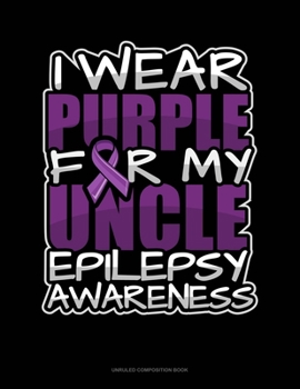 Paperback I Wear Purple For My Uncle Epilepsy Awareness: Unruled Composition Book