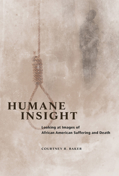 Hardcover Humane Insight: Looking at Images of African American Suffering and Death Book