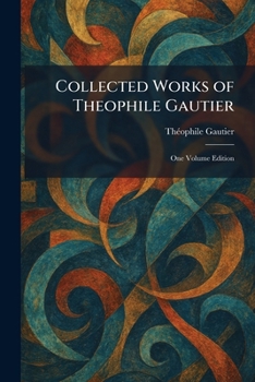 Paperback Collected Works of Theophile Gautier: One Volume Edition Book