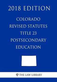 Paperback Colorado Revised Statutes - Title 23 - Postsecondary Education (2018 Edition) Book