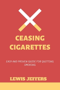 Paperback Ceasing Cigarettes: Easy and Proven Guide for Quitting Smoking Book