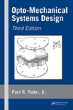 Hardcover Opto-Mechanical Systems Design, Third Edition (Optical Science and Engineering) Book
