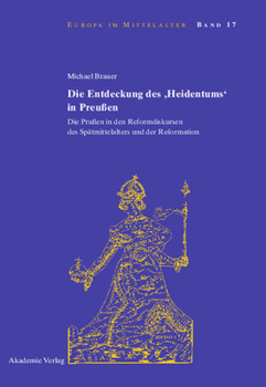 Hardcover Die Entdeckung Des 'Heidentums' in Preußen: Die Prußen in Den Reformdiskursen Des Spätmittelalters Und Der Reformation [German] Book