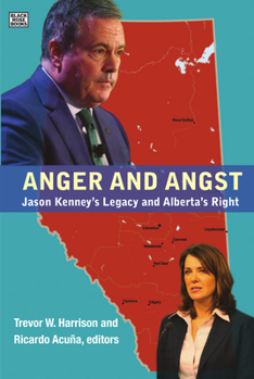 Paperback Anger and Angst: Jason Kenney's Legacy and Alberta's Right Book