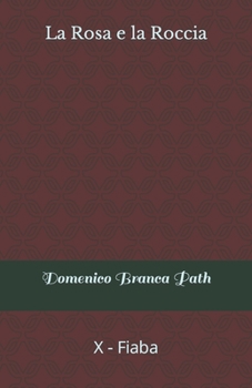 Paperback La Rosa e la Roccia: X - Fiaba [Italian] Book
