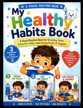 My Healthy Habits Book: A Visual Routine Book for Brushing Teeth, Using the Toilet, and Eating Fruits & Veggies