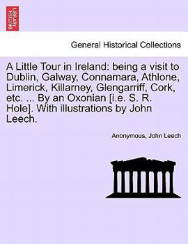 Paperback A Little Tour in Ireland: Being a Visit to Dublin, Galway, Connamara, Athlone, Limerick, Killarney, Glengarriff, Cork, Etc. ... by an Oxonian [i Book