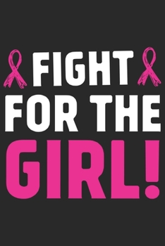 Fight for the girl: Breast Cancer Notebooks - Inspirational Cancer Notebook - Journals For Cancer Patients - 100 Blank Lined Pages