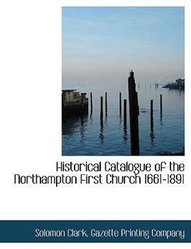 Paperback Historical Catalogue of the Northampton First Church 1661-1891 Book