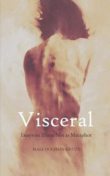 Paperback Visceral: Essays on Illness Not as Metaphor Book