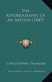 Hardcover The Autobiography Of An Artisan (1847) Book