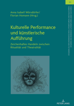 Hardcover Kulturelle Performance und kuenstlerische Auffuehrung: Zeichenhaftes Handeln zwischen Ritualitaet und Theatralitaet [German] Book