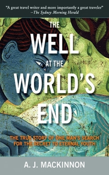 Hardcover The Well at the World's End: The True Story of One Man's Search for the Secret to Eternal Youth Book
