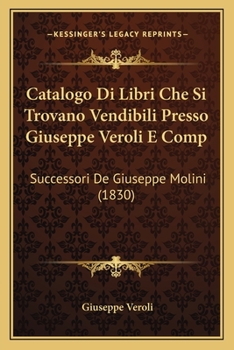 Paperback Catalogo Di Libri Che Si Trovano Vendibili Presso Giuseppe Veroli E Comp: Successori De Giuseppe Molini (1830) [Italian] Book