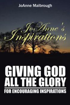 Paperback JoAnne's Inspirations: Giving God All the Glory for Encouraging Inspirations Book
