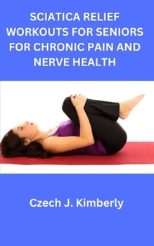 Paperback Sciatica Relief Workouts for Seniors for Chronic Pain and Nerve Health Book