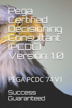Paperback Pega Certified Decisioning Consultant (PCDC) Version: 1.0: Pega Pcdc 74 V1 Book