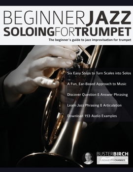 Paperback Beginner Jazz Soloing For Trumpet: The Beginner's Guide To Jazz Improvisation For Trumpet Book