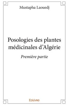 Paperback Posologies des plantes médicinales d'Algérie - Tome 1 [French] Book