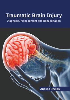 Hardcover Traumatic Brain Injury: Diagnosis, Management and Rehabilitation Book