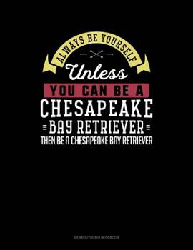 Paperback Always Be Yourself Unless You Can Be a Chesapeake Bay Retriever Then Be a Chesapeake Bay Retriever: 6 Columns Columnar Pad Book