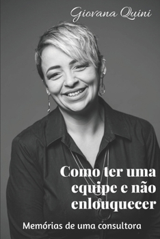 Paperback Como ter uma equipe e n?o enlouquecer: Mem?rias de uma consultora [Portuguese] Book