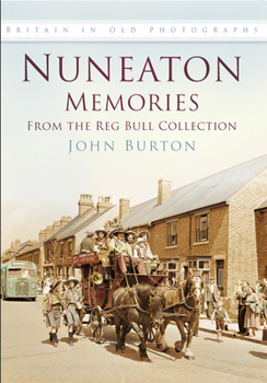 Paperback Nuneaton Memories, From the Reg Bull Collection Book