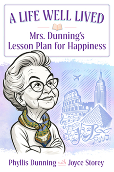 Paperback A Life Well Lived: Mrs. Dunning's Lesson Plan for Happiness Book