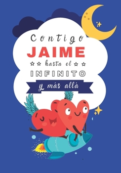 Paperback Contigo Jaime hasta el Infinito y Más Allá: Cuentos personalizados [Spanish] Book