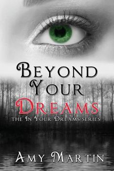 Beyond Your Dreams - Book #4 of the In Your Dreams