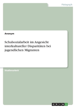 Paperback Schulsozialarbeit im Angesicht interkultureller Disparitäten bei jugendlichen Migranten [German] Book